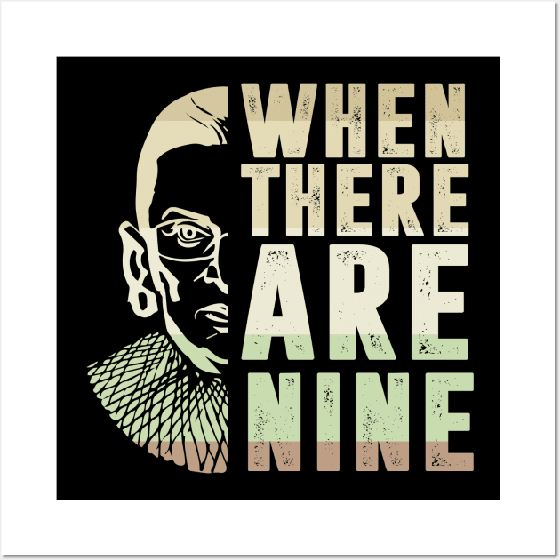 When There Are Nine Shirt Ruth Bader Ginsburg RBG Feminist Wall Art by silvercoin